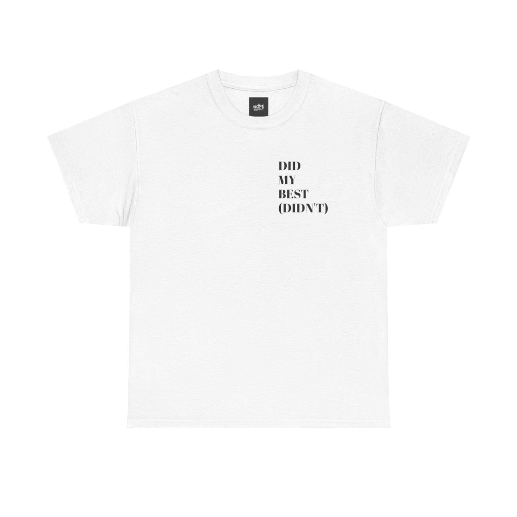 custom t shirts DID MY BEST(DIDN'T) TeeBold, comfy, honesty included. For people who did...and didn't. Product features- Shoulder tape stabilizes seams for added durability- Seamless design reduces fabrNOPE SUPPLY