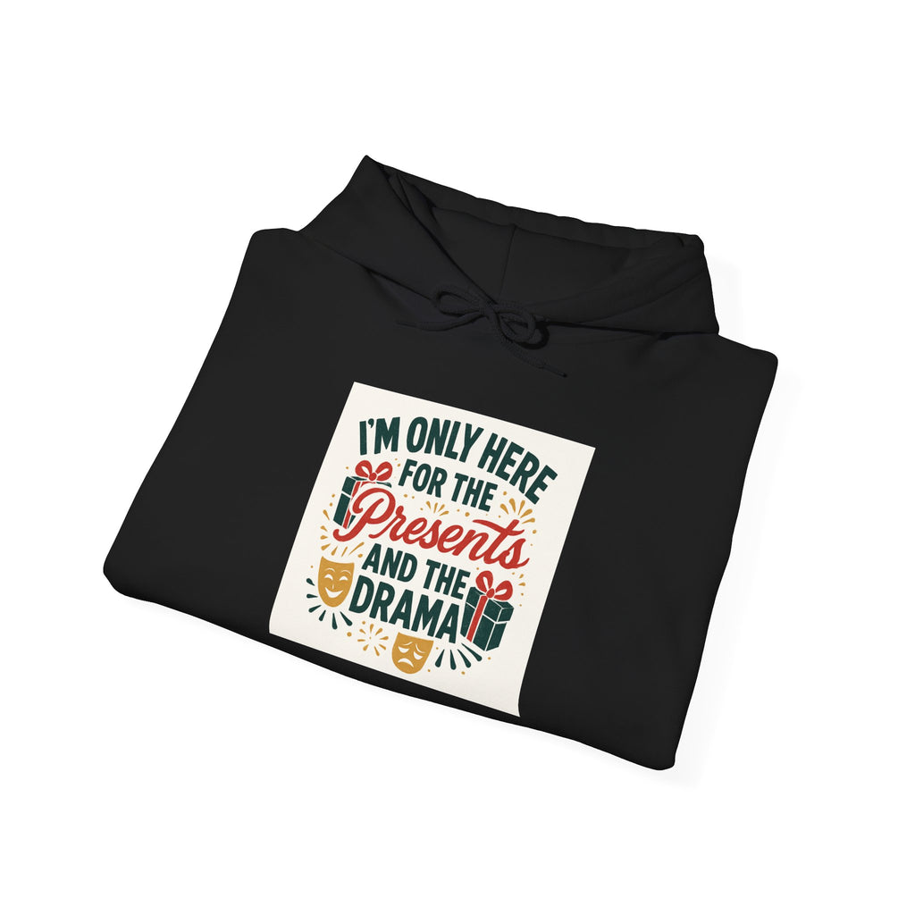 Holiday Hoodie — "I’m Only Here for the Presents and the Drama" Christmas Sweatshirt