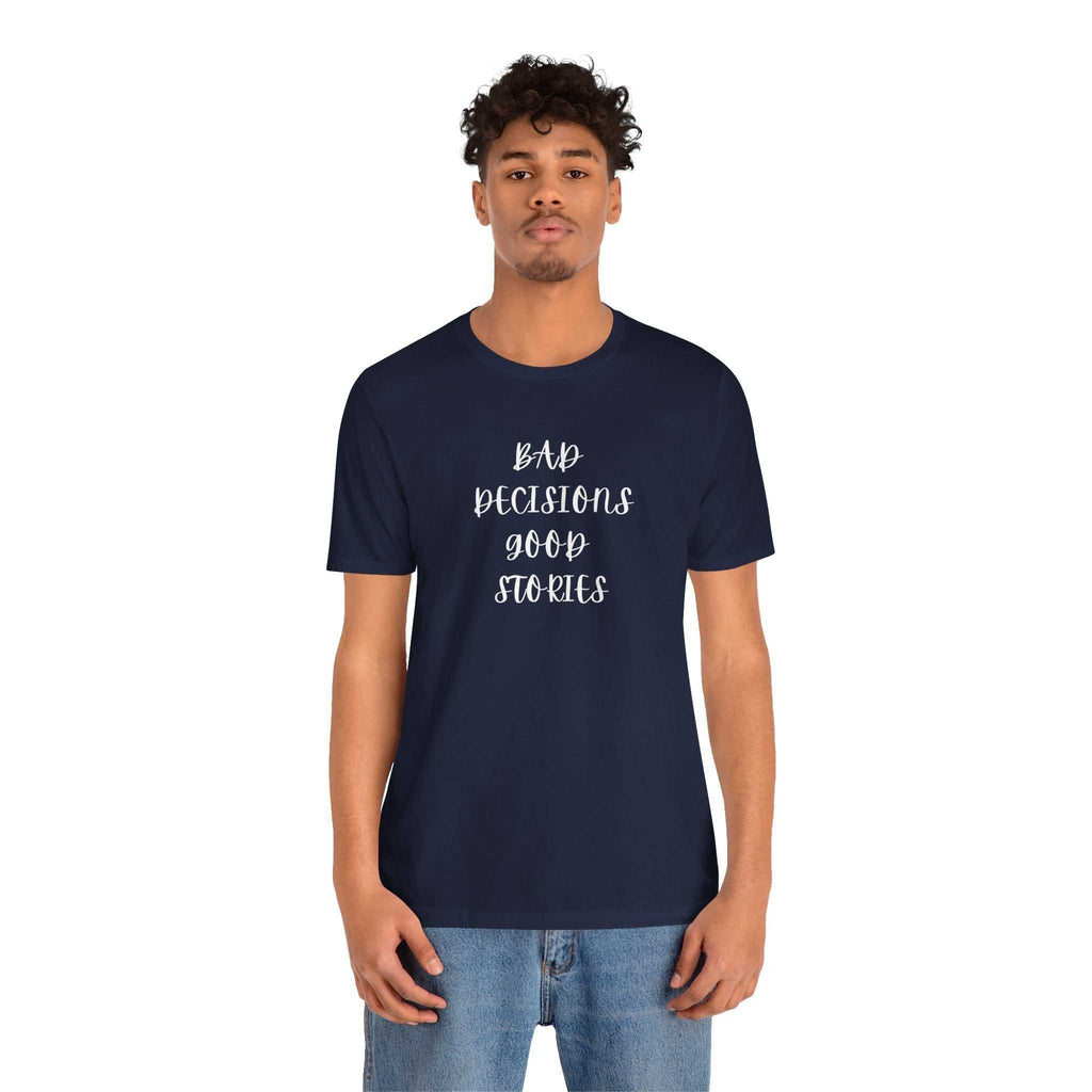 custom t shirts Young man wearing navy BAD DECISIONS GOOD STORIES Tee with white text on front
