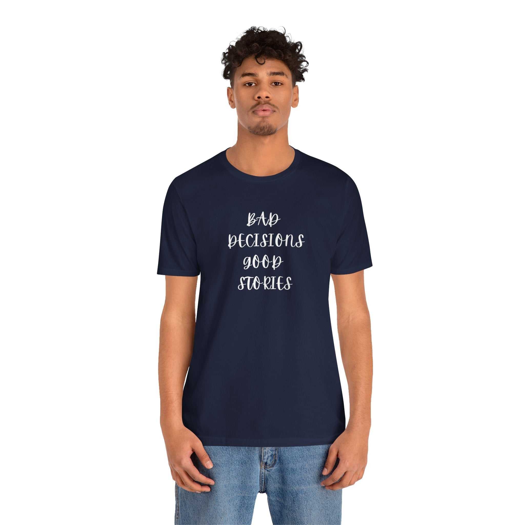 BAD DECISIONS GOOD STORIES custom t shirts