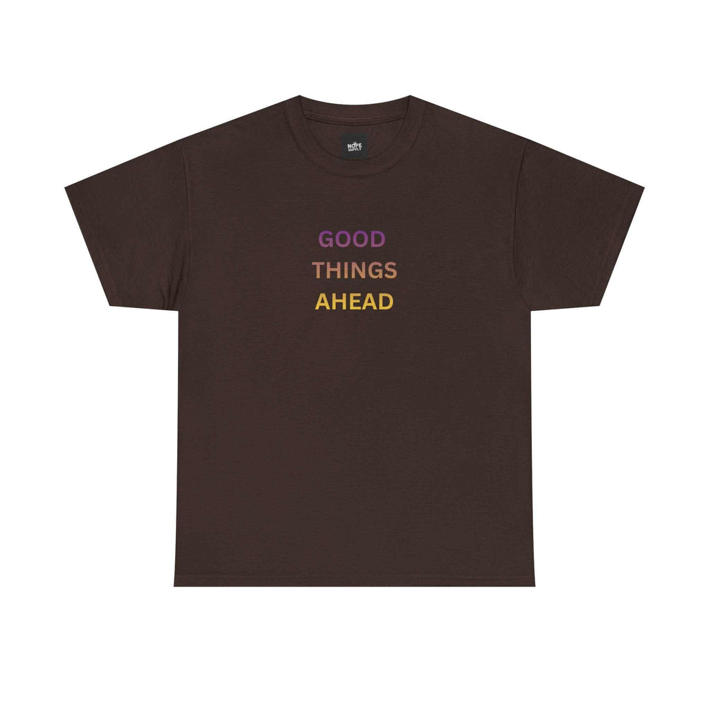 GOOD THINGS AHEAD custom t shirts front view - inspirational T-shirt for positive mindset