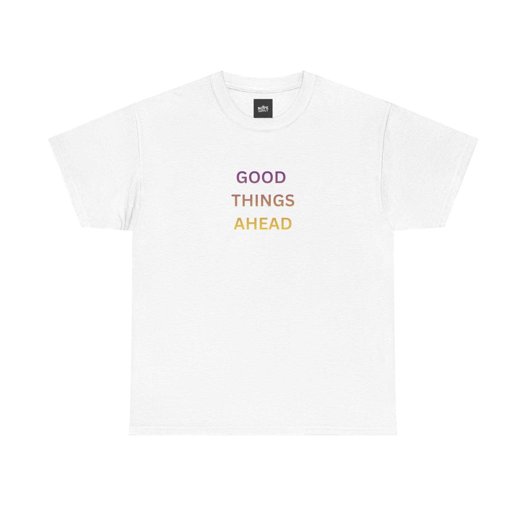 GOOD THINGS AHEAD custom t shirts front view - inspirational T-shirt for positive mindset