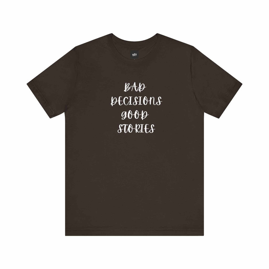 custom t shirts BAD DECISIONS GOOD STORIES TeeIf 'Oops' is your lifestyleProduct features- 100% Airlume combed &amp; ring-spun cotton (lightweight 4.2 oz) — breathable and soft- Side seams and shoulder tape for NOPE SUPPLY