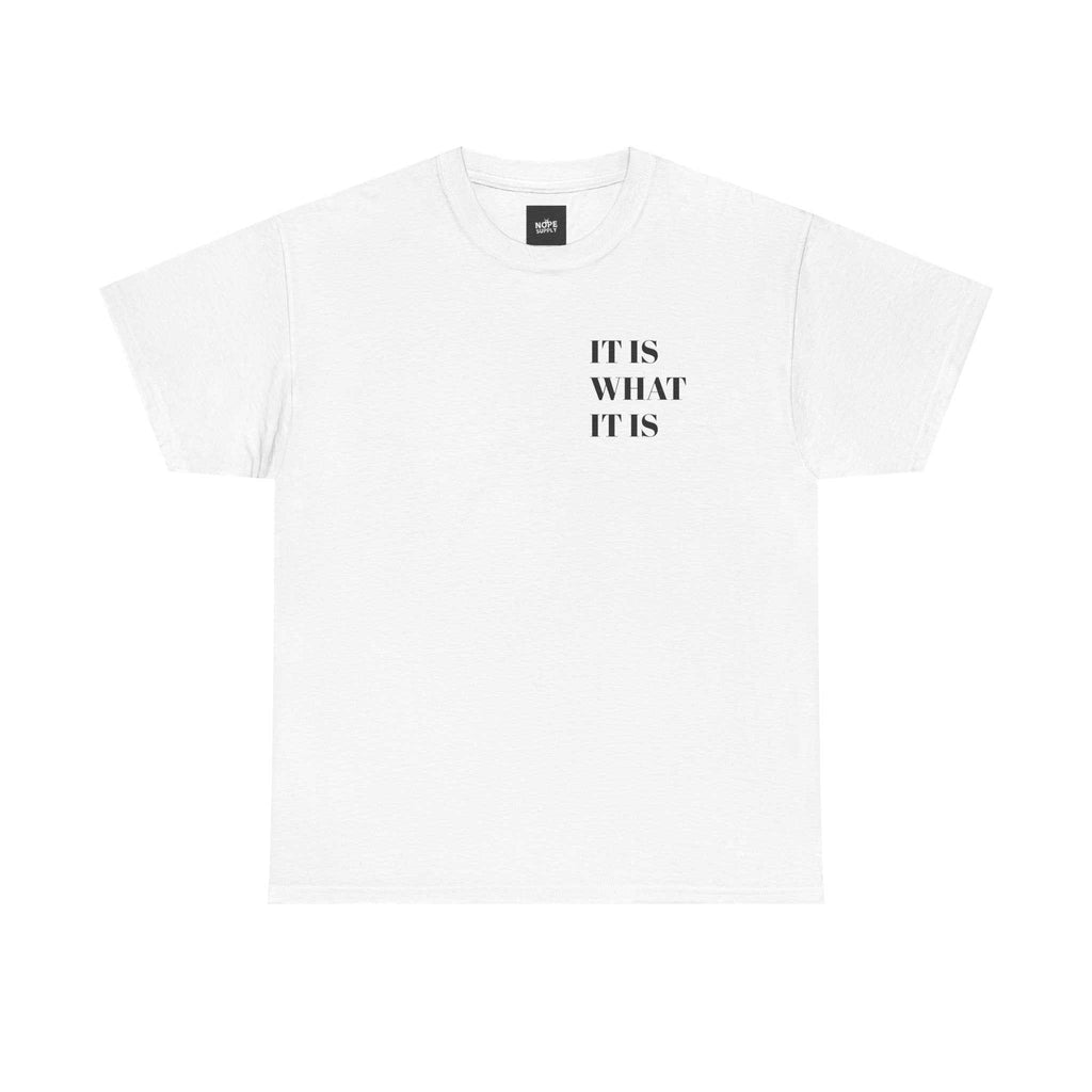 custom t shirts IT IS WHAT IT IS TeeMinimal design. A daily reminder to let go and flow   Product features- Shoulder tape for stability and durability- Seamless design reduces fabric waste- Elastic rNOPE SUPPLY