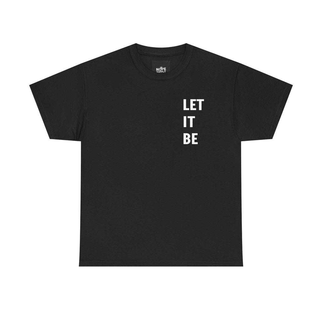 custom t shirts LET IT BE TeeUnbothered vibes only. Wear it. Live it. Let it be.Product features- Shoulder tape stabilizes the back and prevents stretching- Tubular knit design reduces fabric waNOPE SUPPLY