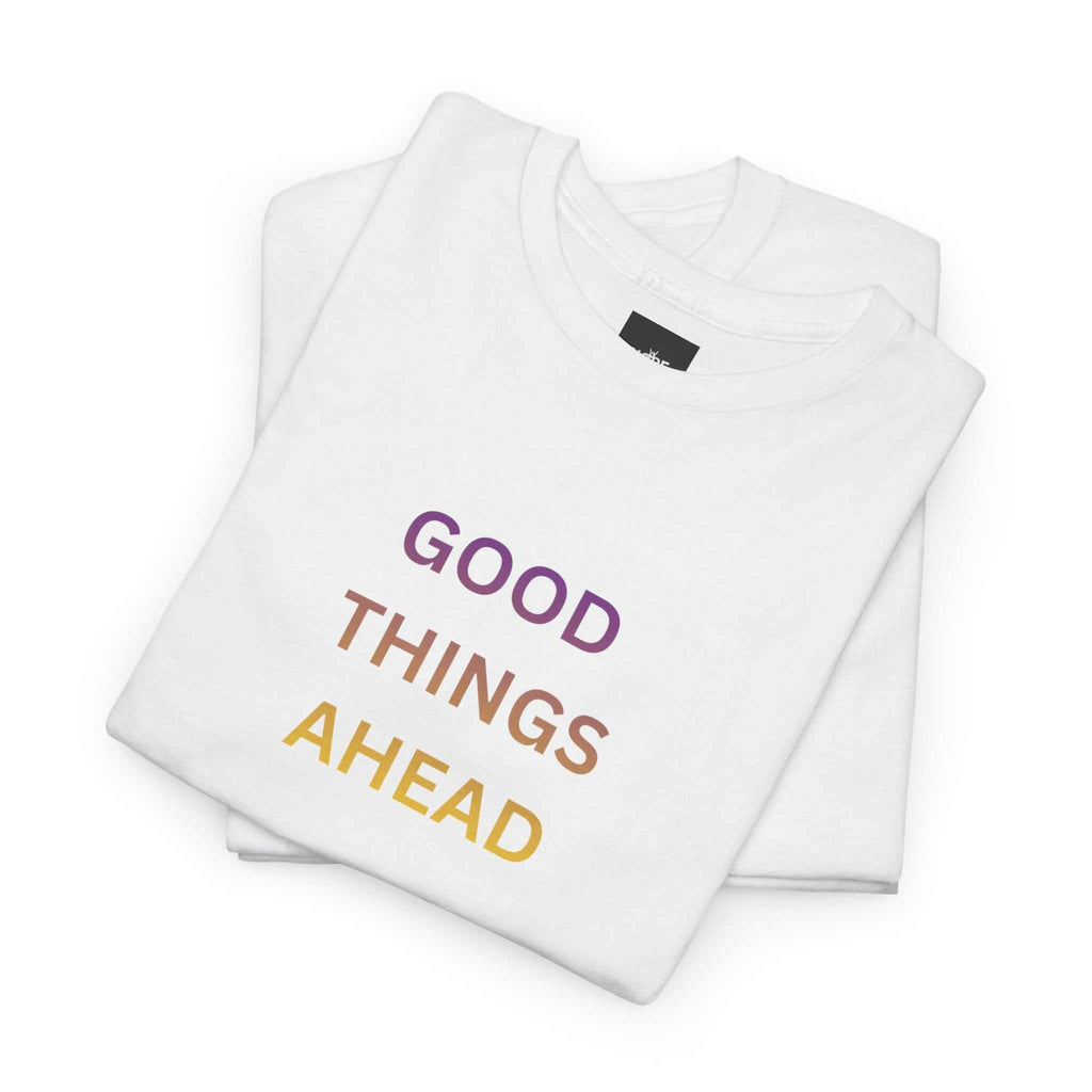 GOOD THINGS AHEAD custom t shirts folded flat- soft cotton fabric detail