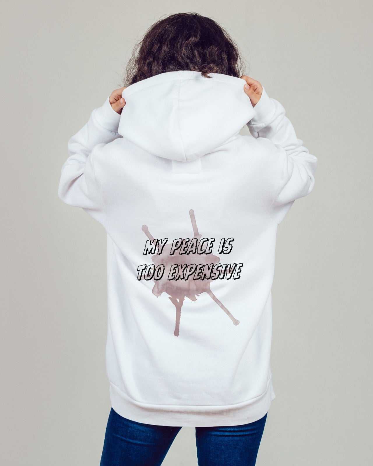 MY PEACE IS TOO EXPENSIVE hoodies for men and women