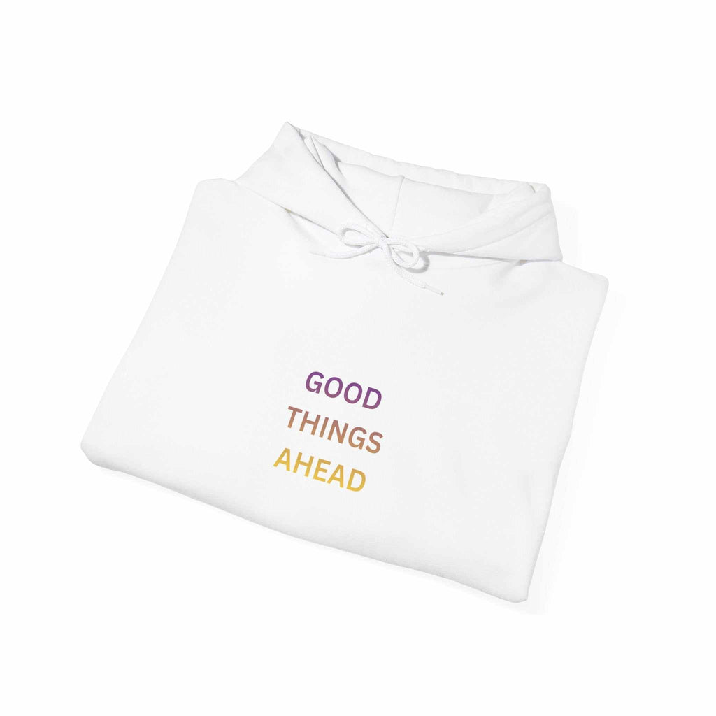 GOOD THINGS AHEAD hoodies positive quote hoodies for everyday comfort and style
