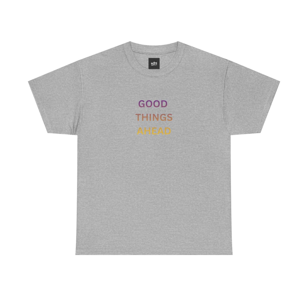 GOOD THINGS AHEAD custom t shirts front view - inspirational T-shirt for positive mindset