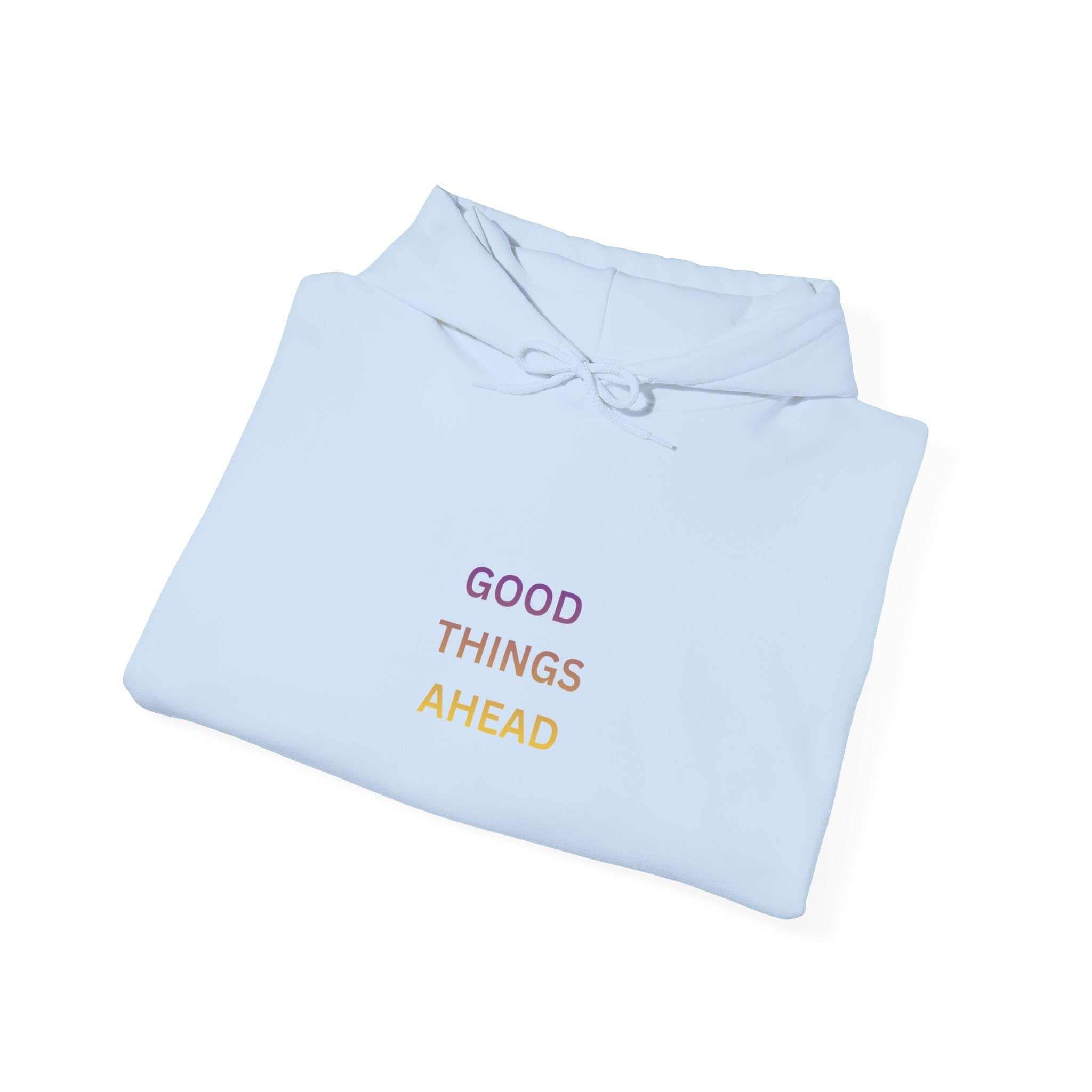 GOOD THINGS AHEAD hoodies positive quote hoodies for everyday comfort and style