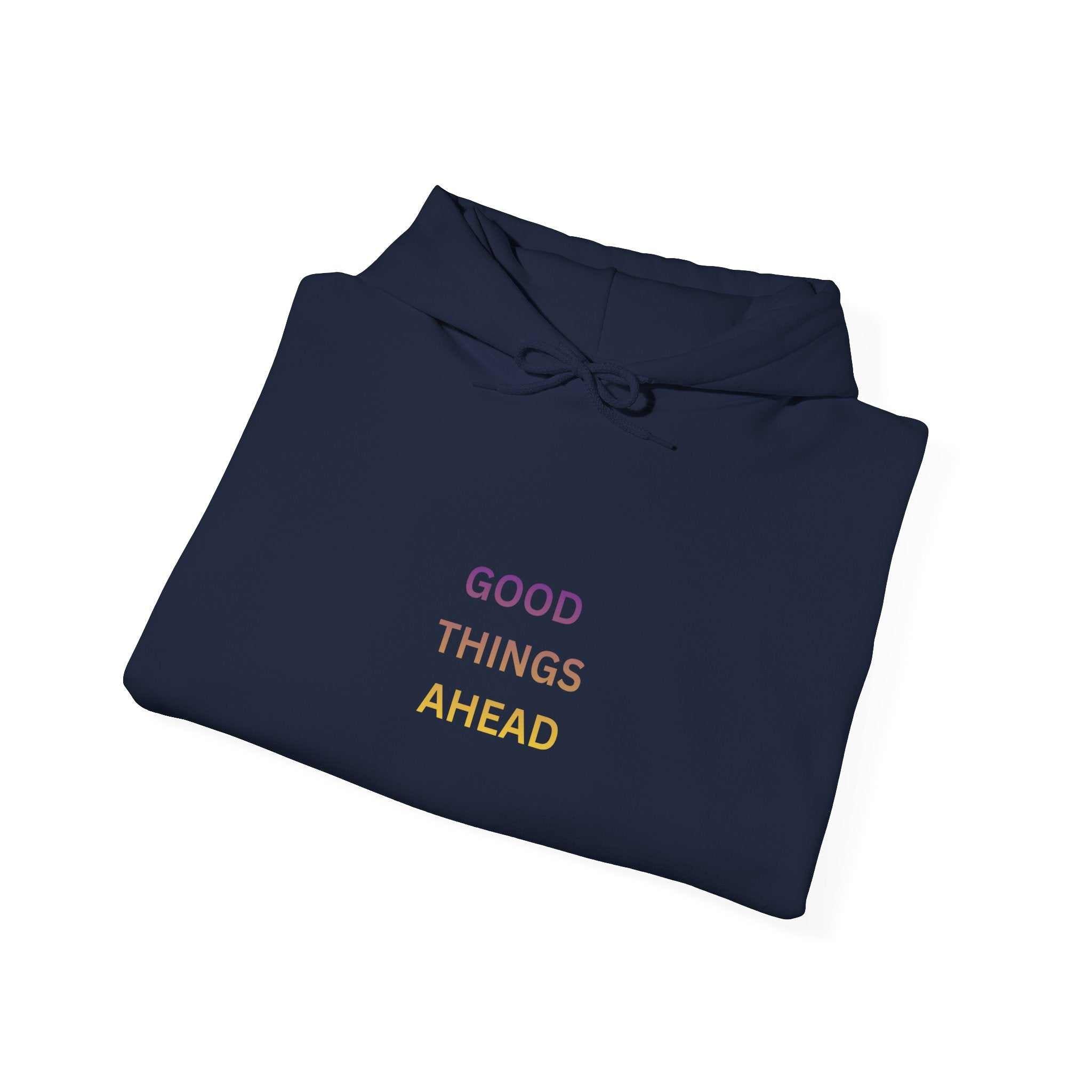 GOOD THINGS AHEAD hoodies positive quote hoodies for everyday comfort and style
