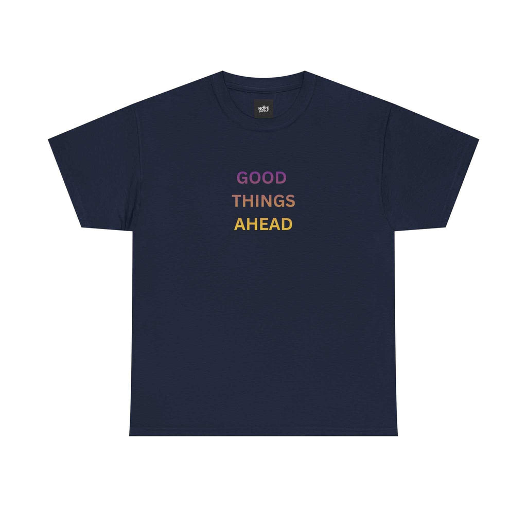 GOOD THINGS AHEAD custom t shirts front view - inspirational T-shirt for positive mindset