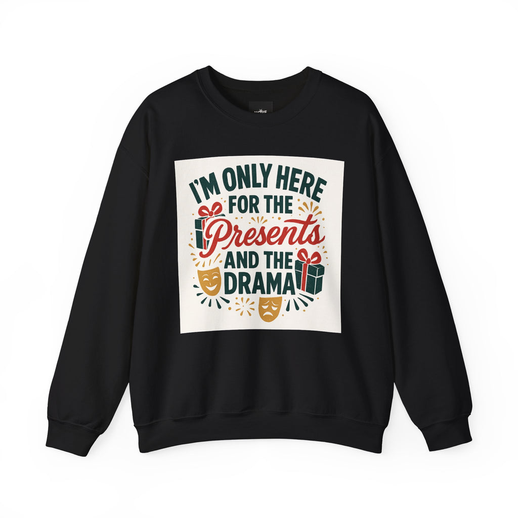Holiday Sweatshirt — "I'm Only Here for the Presents and the Drama" Christmas Crewneck