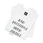 BAD DECISIONS GOOD STORIES Tee